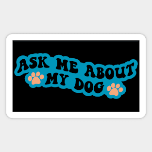 Ask Me About My Dog Magnet